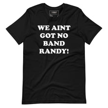 Load image into Gallery viewer, We ain’t got no band tee