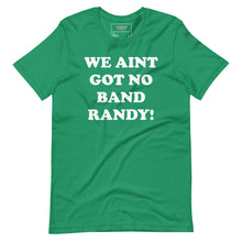 Load image into Gallery viewer, We ain’t got no band tee