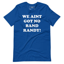 Load image into Gallery viewer, We ain’t got no band tee