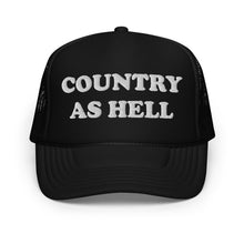 Load image into Gallery viewer, COUNTRY AS HELL Foam trucker HAT
